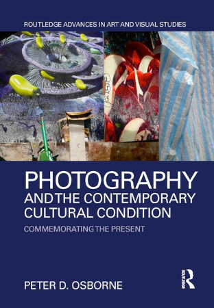 Photography And The Contemporary Cultural Condition Peter Desmond Osborne
