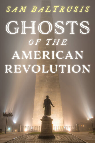 Ghosts Of The American Revolution Sam Baltrusis