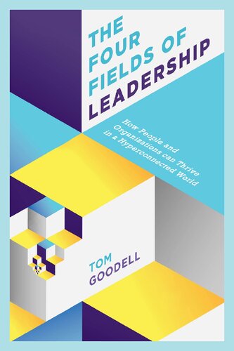 The Four Fields Of Leadership How People And Organizations Can Thrive In A Hyperconnected World Illustrated Tom Goodell