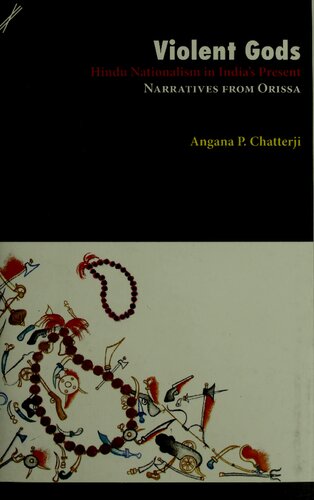 Violent Gods Hindu Nationalism In Indias Present Narratives From Orissa Angana P Chatterji