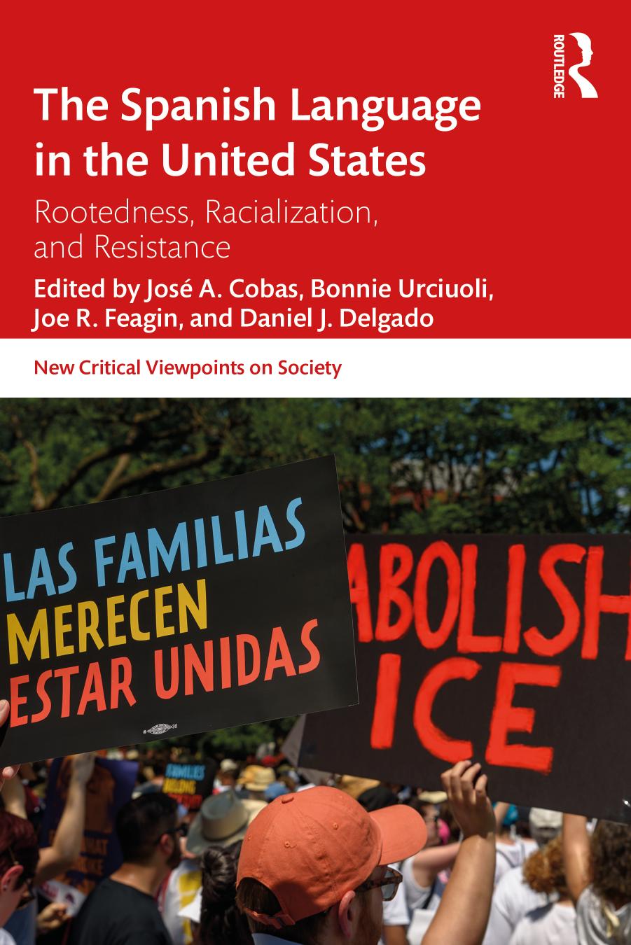 The Spanish Language In The United States Rootedness Racialization And Resistance Jos A Cobas Bonnie Urciuoli Joe R Feagin And Daniel J Delgado