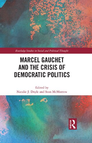 Marcel Gauchet And The Crisis Of Democratic Politics Natalie J Doyle Sean Mcmorrow