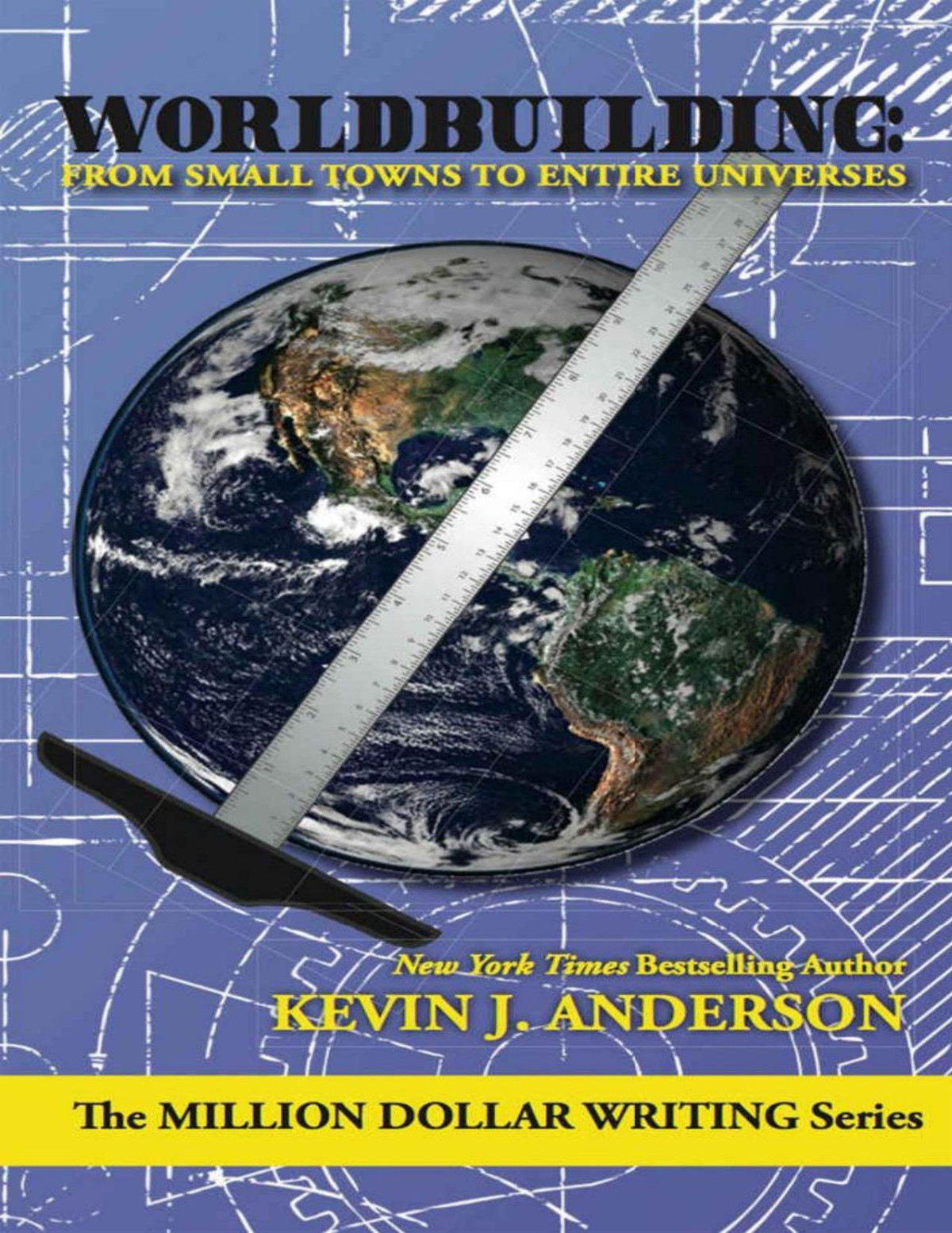 Worldbuilding From Small Towns To Entire Universes The Million Dollar Writing Series Kevin J Anderson