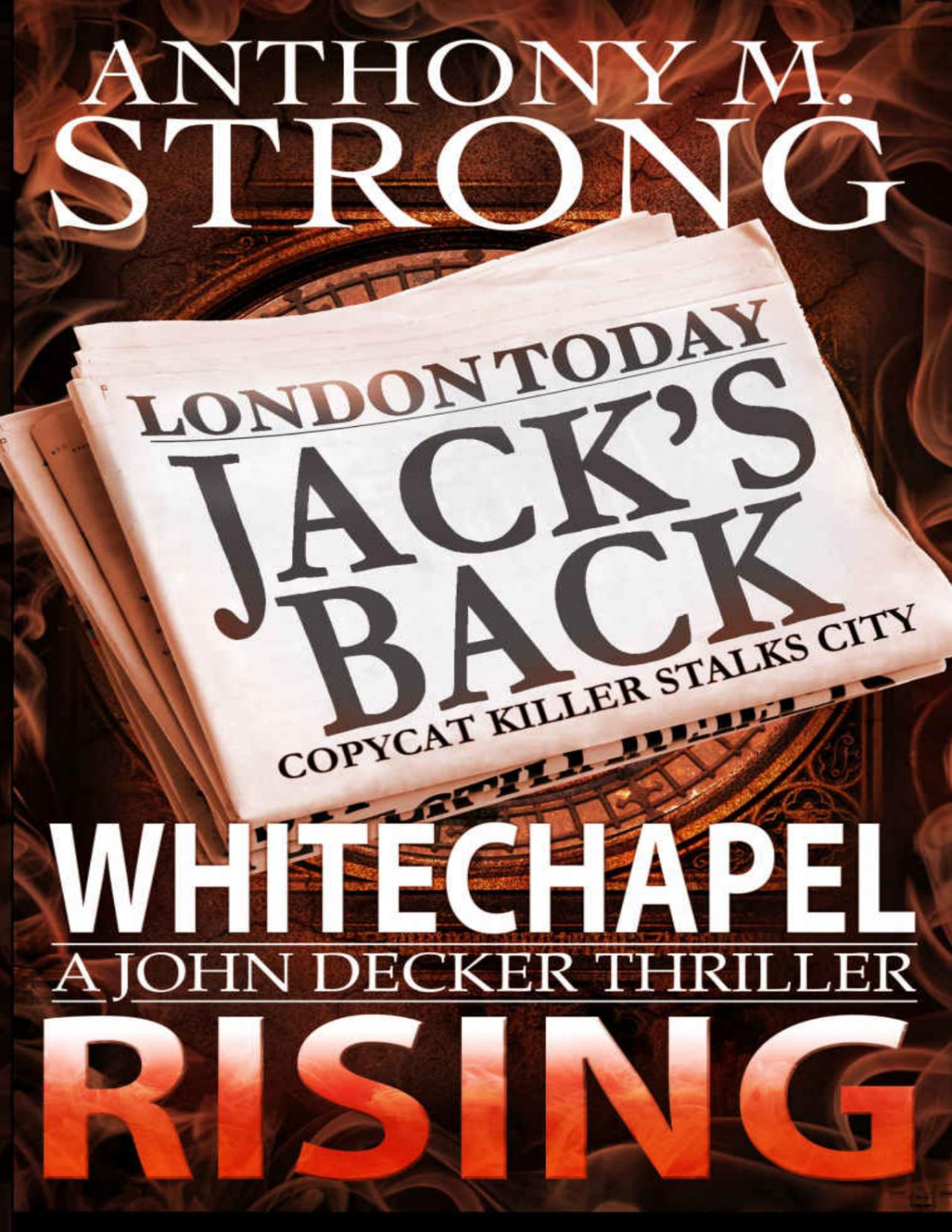 Whitechapel Rising A Supernatural Horror Thriller The John Decker Supernatural Thriller Series Book 5 Anthony M Strong