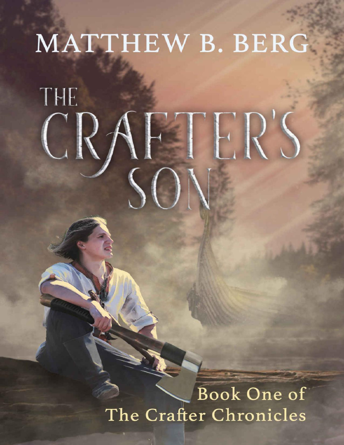 The Crafters Son Book One Of The Exciting New Coming Of Age Epic Fantasy Series The Crafter Chronicles Matthew B Berg