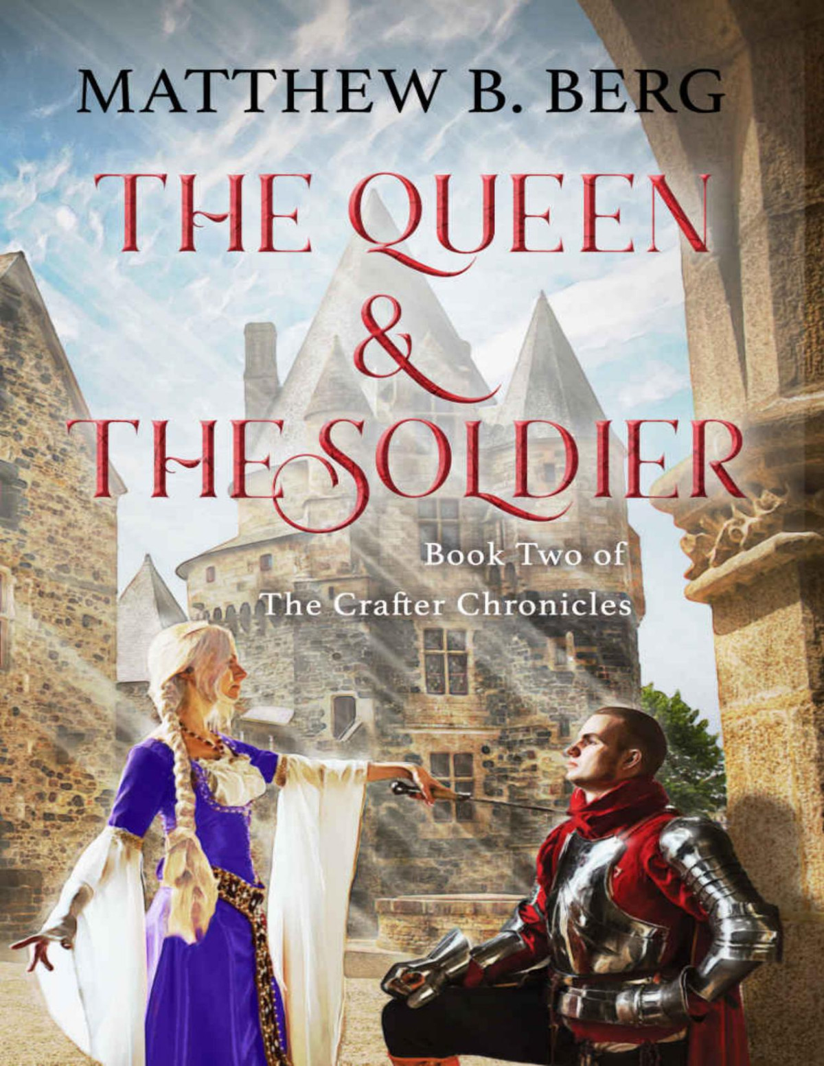 The Queen The Soldier Book Two Of The Exciting New Coming Of Age Epic Fantasy Series The Crafter Chronicles Matthew B Berg