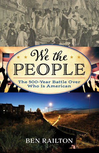 We The People The 500year Battle Over Who Is American Ben Railton