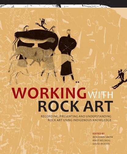 Working With Rock Art Recording Presenting And Understanding Rock Art Using Indigenous Knowledge Benjamin W Smith