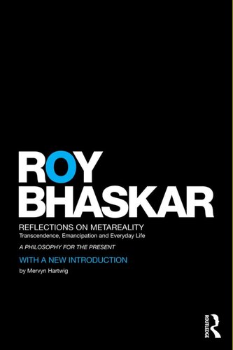 Reflections On Metareality Transcendence Emancipation And Everyday Life Roy Bhaskar
