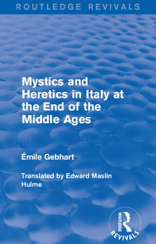 Mystics And Heretics In Italy At The End Of The Middle Ages New Mile Gebhart