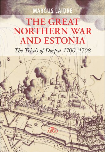 The Great Northern War And Estonia The Trials Of Dorpat 17001708 Margus Laidre