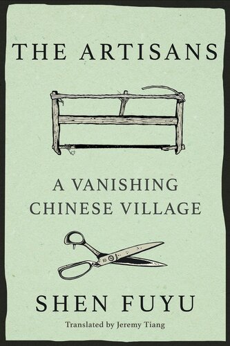 The Artisans A Vanishing Chinese Village The Legacy Of The Ancestors Of Shen Village Shen Fuyu