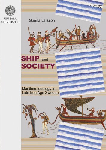 Ship And Society Maritime Ideology In Late Iron Age Sweden Gunilla Larsson