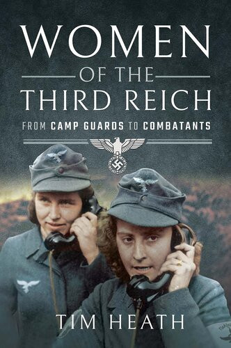 Women Of The Third Reich From Camp Guards To Combatants Tim Heath