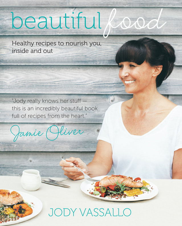 Beautiful Food Healthy Recipes To Nourish You Inside And Out Jody Vassallo
