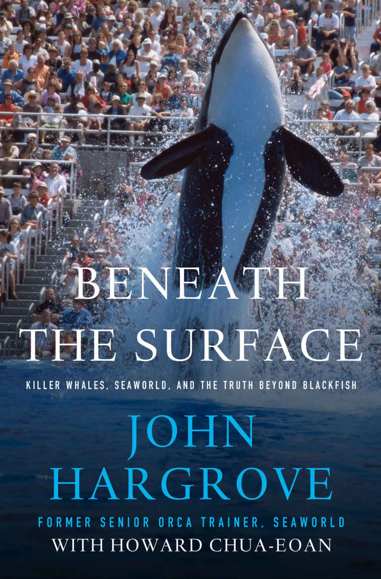 Beneath The Surface Killer Whales Seaworld And The Truth Beyond Blackfish John Hargrove Howard Chuaeoan