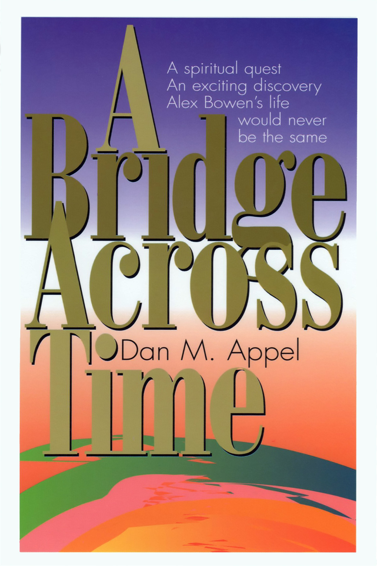 A Bridge Across Time Dan M Appel