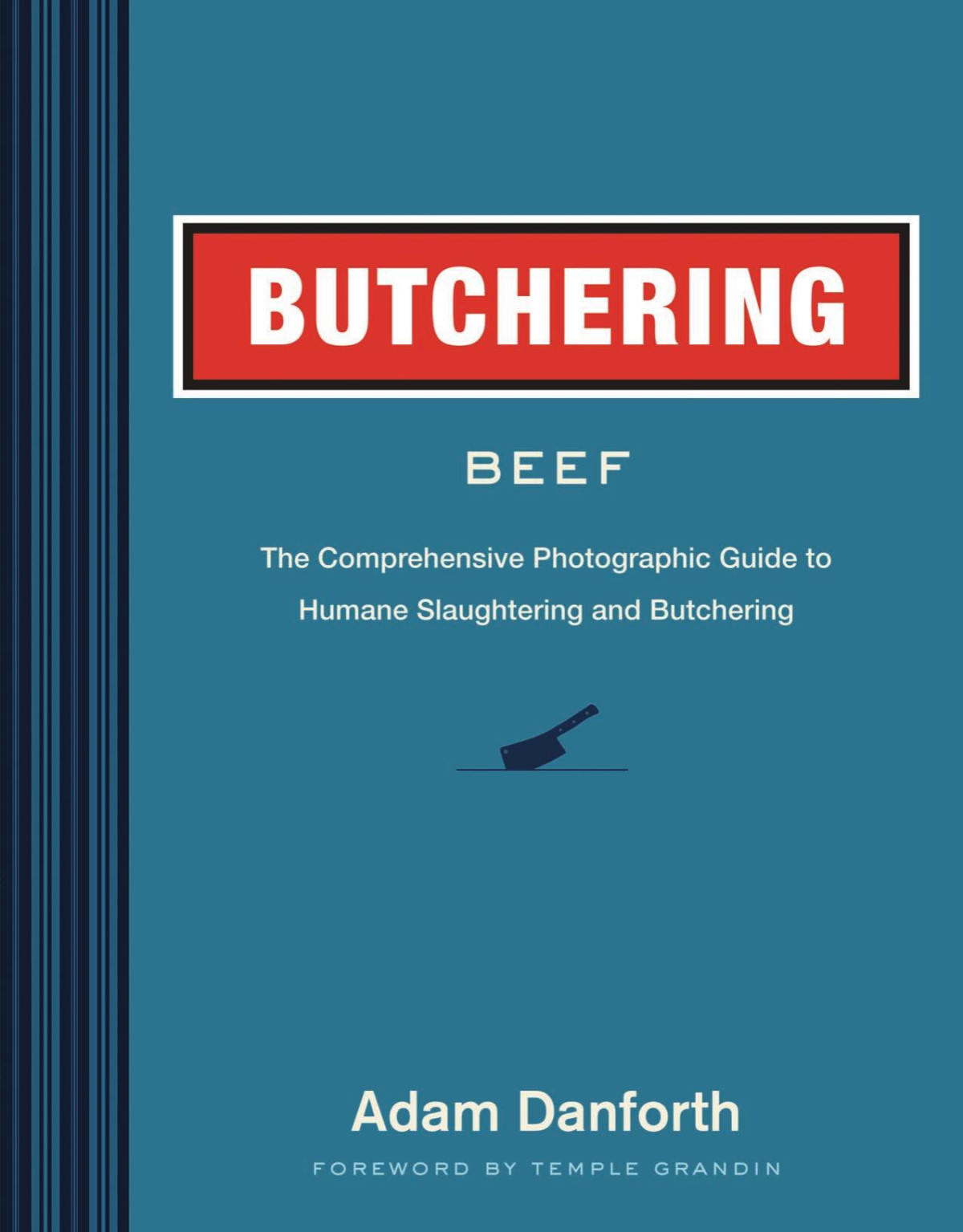 Butchering Beef The Comprehensive Photographic Guide To Humane Slaughtering And Butchering Adam Danforth