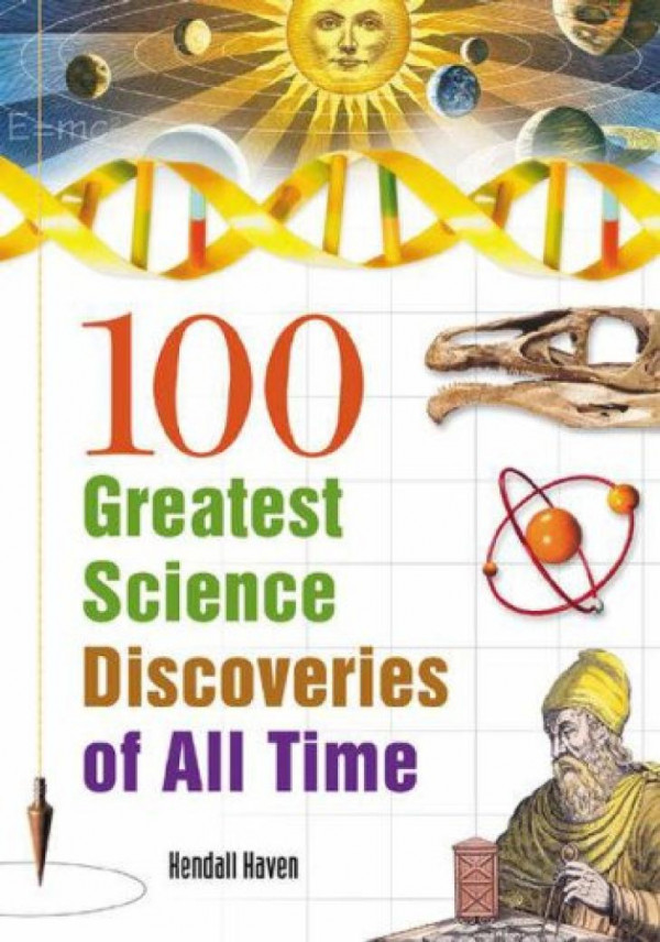 100 Greatest Science Discoveries Of All Time 1st Kendall Haven