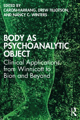 Body As Psychoanalytic Object Clinical Applications From Winnicott To Bion And Beyond 1st Edition Caron Harrang Editor