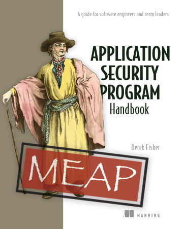 Application Security Program Handbook A Guide For Software Engineers And Team Leaders Meap V02 1 Meap V02 Mauricio Aniche