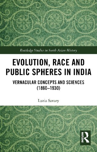 Evolution Race And Public Spheres In India Vernacular Concepts And Sciences 18601930 1st Edition Luzia Savary
