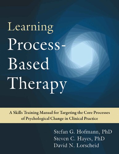 Learning Processbased Therapy A Skills Training Manual For Targeting The Core Processes Of Psychological Change In Clinical Practice 1st Edition Stefan G Hofmann