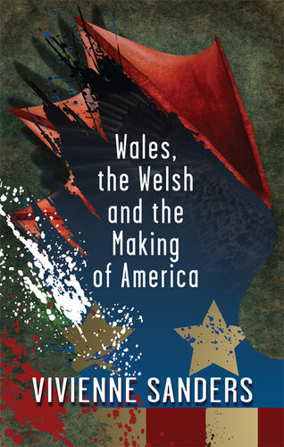 Wales The Welsh And The Making Of America Sanders Vivienne
