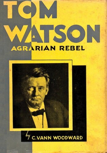 Tom Watson Agrarian Rebel C Vann Woodward