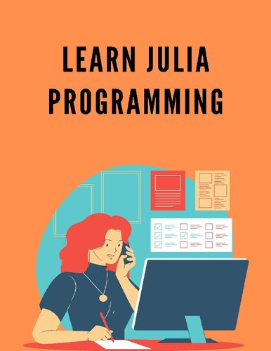 Learn Julia Programming Useful For Graduates Postgraduates And Research Students Who Either Have An Interest In Julia Programming Jim Peter
