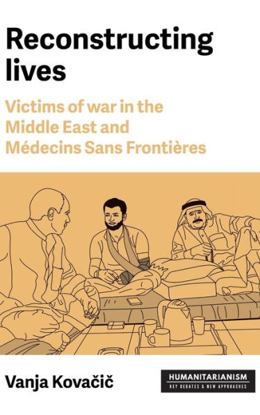 Reconstructing Lives Victims Of War In The Middle East And Mdecins Sans Frontires Vanja Kovacic