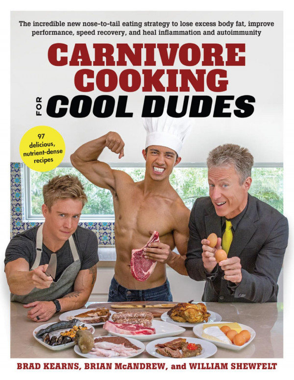 Carnivore Cooking For Cool Dudes Brad Kearns Brian Mcandrew William Shewfelt