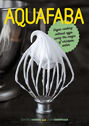 Aquafaba Vegan Cooking Without Eggs Using The Magic Of Chickpea Water Sbastien Kardinal Laura Veganpower