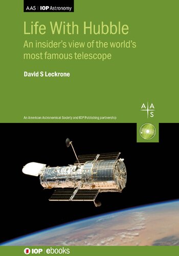 Life With Hubble An Insiders View Of The Worlds Most Famous Telescope David S Leckrone