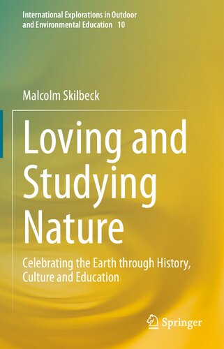 Loving And Studying Nature Celebrating The Earth Through History Culture And Education Malcolm Skilbeck