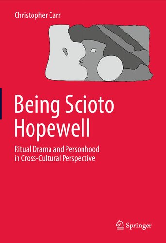 Being Scioto Hopewell Ritual Drama And Personhood In Crosscultural Perspective Christopher Carr