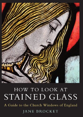 How To Look At Stained Glass A Guide To The Church Windows Of England Jane Brocket