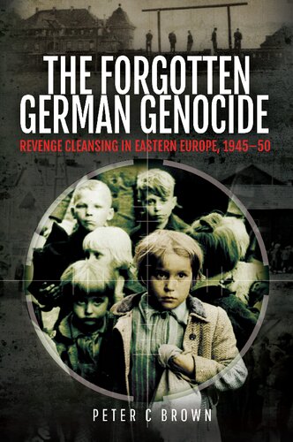 The Forgotten German Genocide Revenge Cleansing In Eastern Europe 194550 Peter C Brown