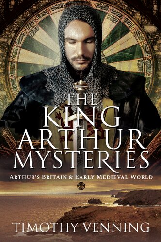 The King Arthur Mysteries Arthurs Britain And Early Medieval World Timothy Venning
