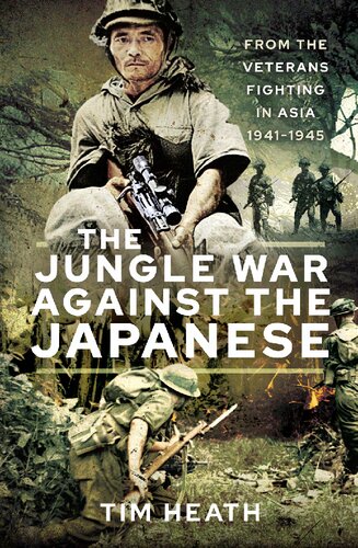 The Jungle War Against The Japanese Ensanguined Asia 19411945 Tim Heath