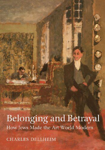 Belonging And Betrayal How Jews Made The Art World Modern Charles Dellheim