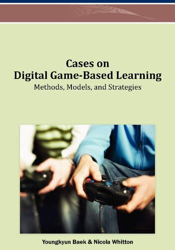 Cases On Digital Gamebased Learning Methods Models And Strategies 1st Edition Nicola Whitton Editor