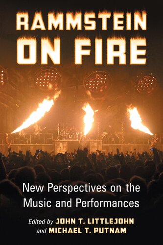 Rammstein On Fire New Perspectives On The Music And Performances John T Littlejohn Editor