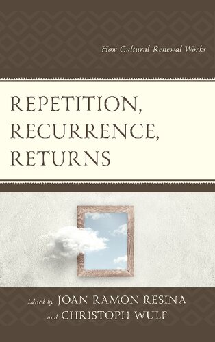 Repetition Recurrence Returns How Cultural Renewal Works Joan Ramon Resina Editor