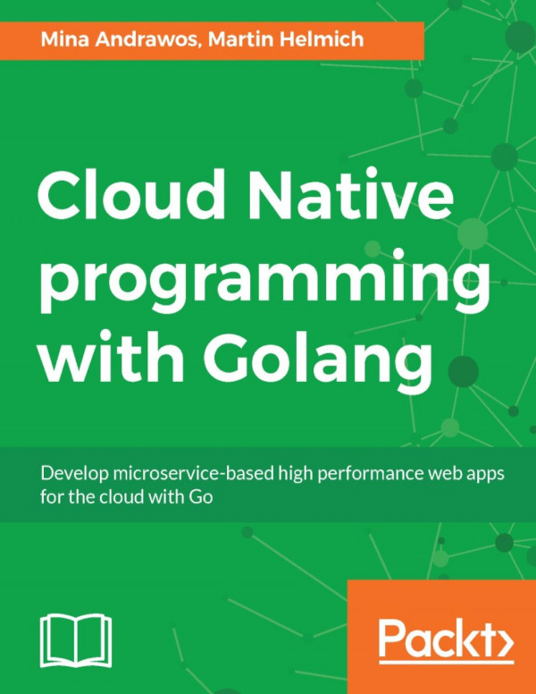 Cloud Native Programming With Golang Martin Helmich Mina Andrawos