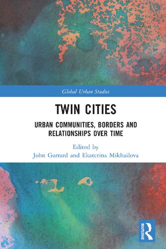Twin Cities Urban Communities Borders And Relationships Over Time 1st Edition John Garrard Editor
