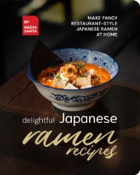Delightful Japanese Ramen Recipes Make Fancy Restaurantstyle Japanese Ramen At Home Nadia Santa