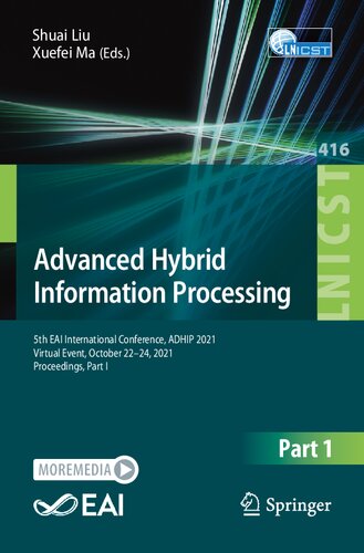 Advanced Hybrid Information Processing 5th Eai International Conference Adhip 2021 Virtual Event October 2224 2021 Proceedings Part I Lecture And Telecommunications Engineering 416 1st Ed 2022 Shuai Liu Editor