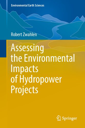 Assessing The Environmental Impacts Of Hydropower Projects Environmental Earth Sciences 1st Ed 2022 Robert Zwahlen