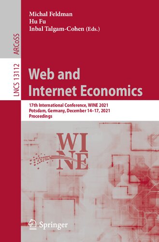 Web And Internet Economics 17th International Conference Wine 2021 Potsdam Germany December 1417 2021 Proceedings Lecture Notes In Computer Science 13112 1st Ed 2022 Michal Feldman